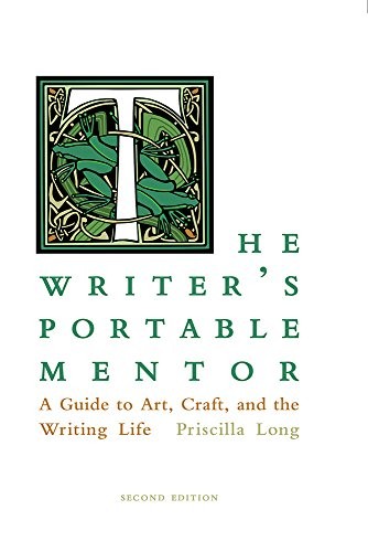 THE WRITER’S PORTABLE MENTOR: A GUIDE TO ART, CRAFT, AND By Priscilla Long *NEW*