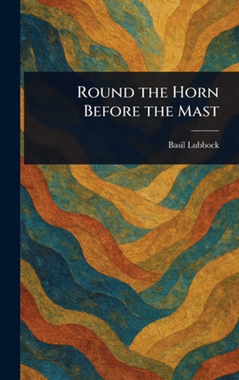 Round the Horn Before the Mast by Basil Lubbock Hardcover Book