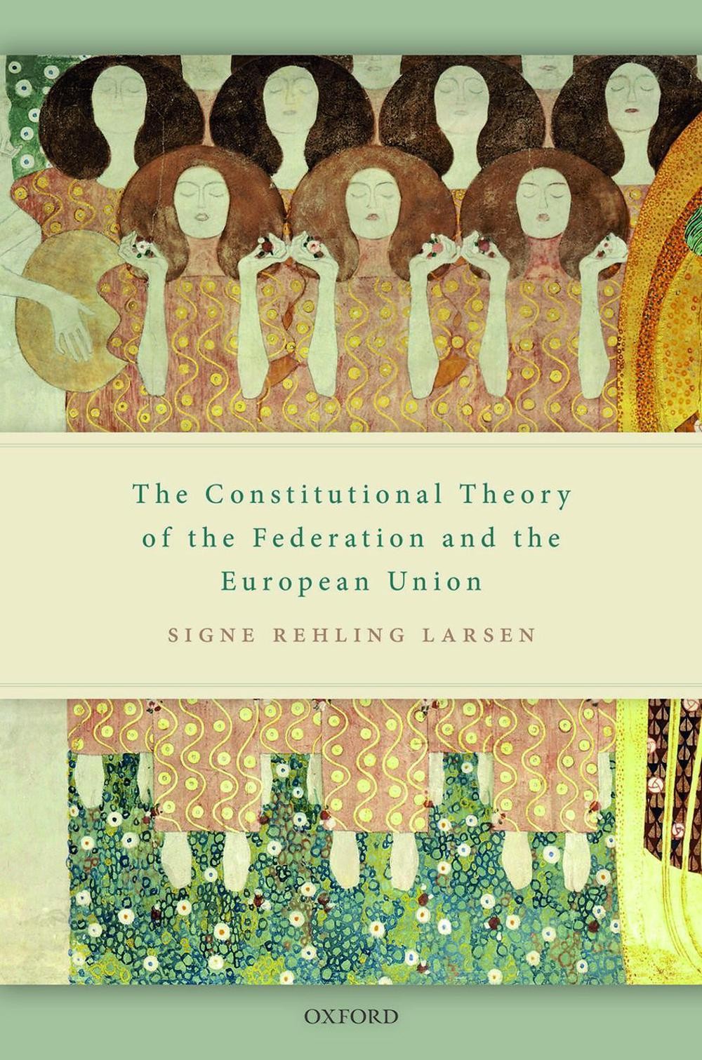 The Constitutional Theory of the Federation and the European Union by Signe Rehl