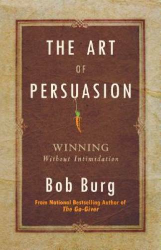 The Art of Persuasion: Winning Without Intimidation – Paperback – VERY GOOD