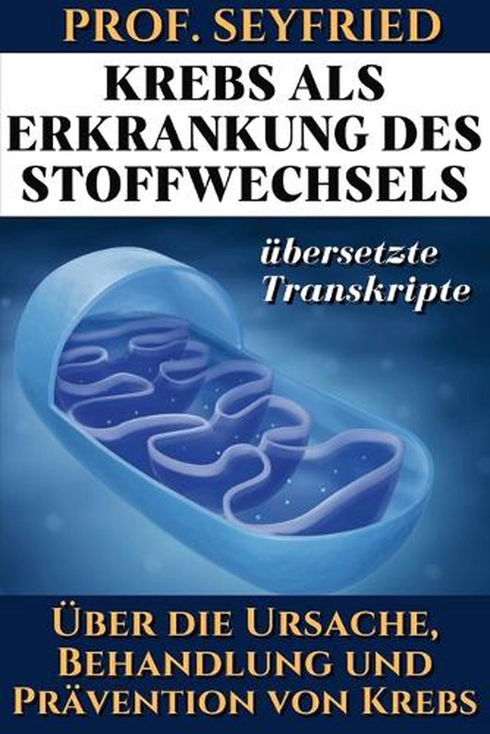 Prof. Seyfried: Krebs als Krankheit des Stoffwechsels: ?ber die Ursache, Behandl