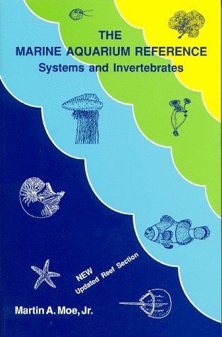 THE MARINE AQUARIUM REFERENCE: SYSTEMS AND INVERTEBRATES By Moe Martin A. Jr.