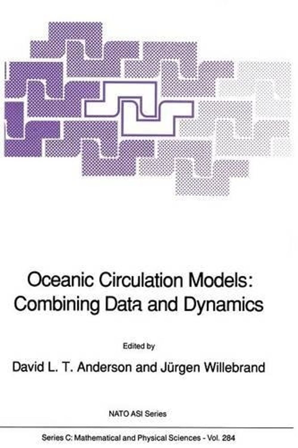 Oceanic Circulation Models: Combining Data and Dynamics by D.L.T. Anderson (Engl