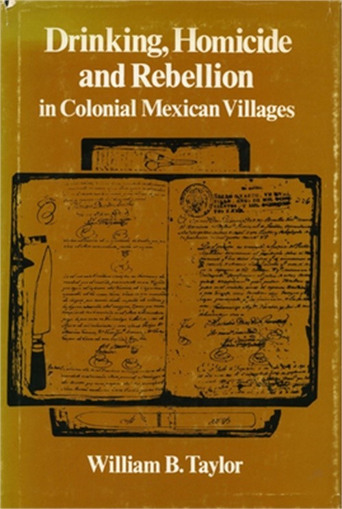 Drinking, Homicide, and Rebellion in Colonial Mexican Villages (Paperback or Sof