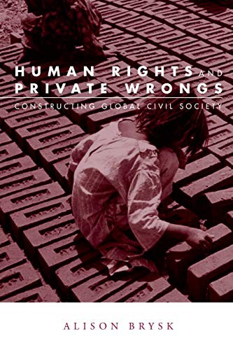 Human Rights and Private Wrongs: Constructing Global Civil Socie