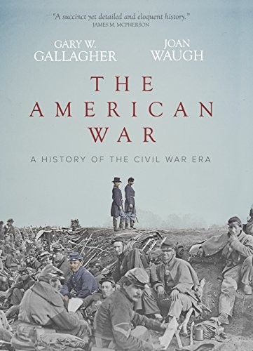THE AMERICAN WAR: A HISTORY OF THE CIVIL WAR ERA By Gary W. Gallagher & VG