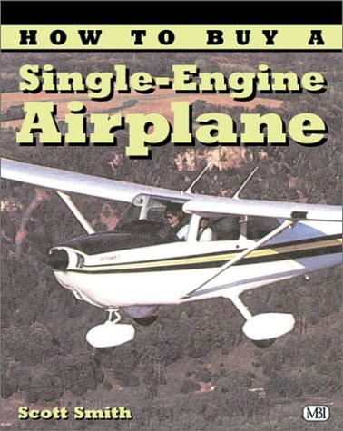 HOW TO BUY A SINGLE-ENGINE AIRPLANE (ILLUSTRATED BUYER’S By Scott Smith *VG+*
