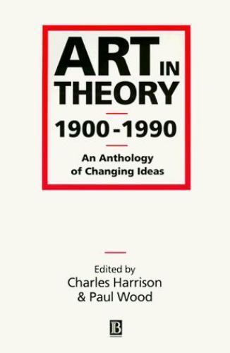 Art in Theory 1900-1990 by Paul Wood (1993, Trade Paperback)