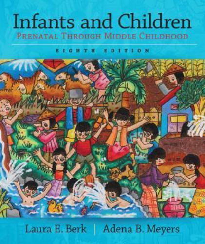 Infants and Children: Prenatal Through Middle Childhood (Berk, Infants, Childre