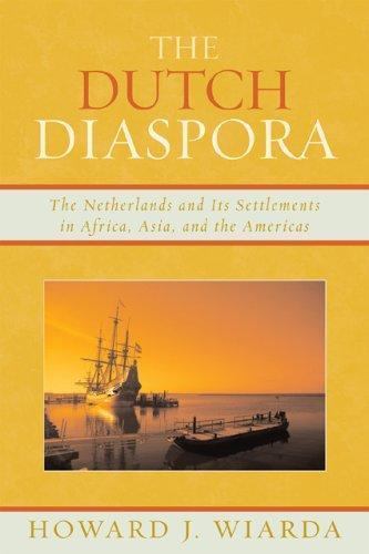 Dutch Diaspora: The Netherlands and Its Settlements in Africa, Asia, and the…
