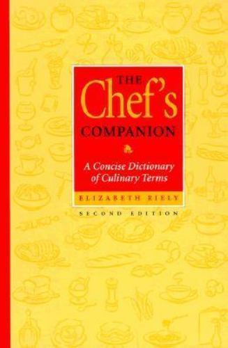 The Chef’s Companion: A Concise Dictionary of Culinary Terms by Elizabeth Riely