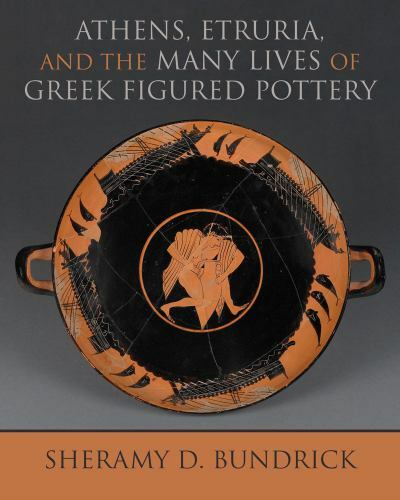 Athens, Etruria, and the Many Lives of Greek Figured Pottery (Wisconsin Studies