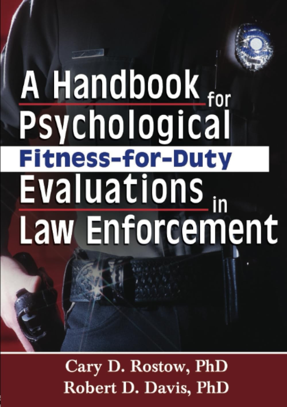 A Handbook for Psychological Fitness-for-Duty Evaluations in Law Enforcement by,