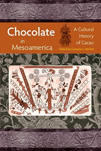 Chocolate in Mesoamerica: A Cultural History of Cacao (Maya and Mesoamerican Stu