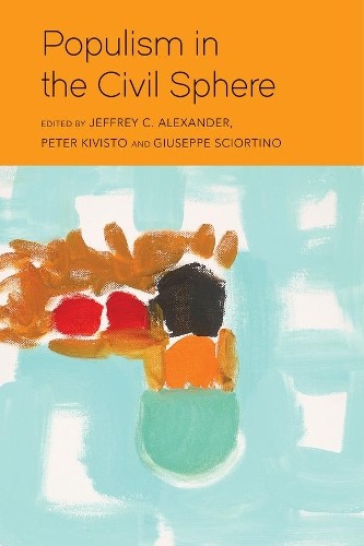 Jeffrey C. Alexander Populism in the Civil Sphere (Hardback) (UK IMPORT)