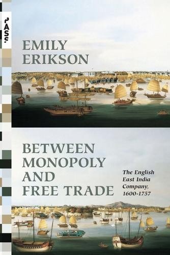 Between Monopoly and Free Trade by Emily Erikson – 9780691173795