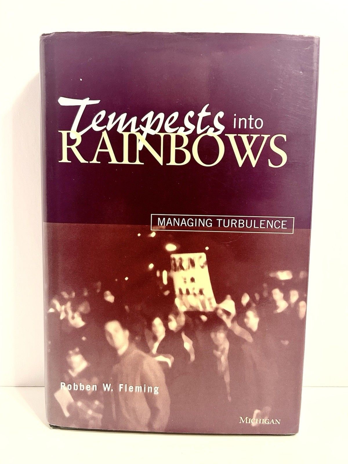 Tempests into Rainbows : Managing Turbulence by Robben W. Fleming (1996) HB