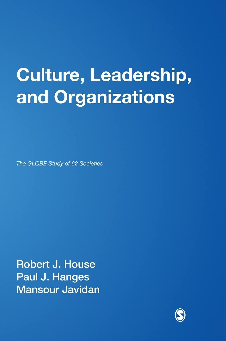 Culture, Leadership, and Organizations: The GLOBE Study of 62 Societies