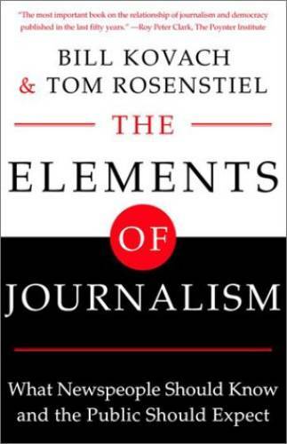 The Elements of Journalism: What Newspeople Should Know and The Public Sh – GOOD