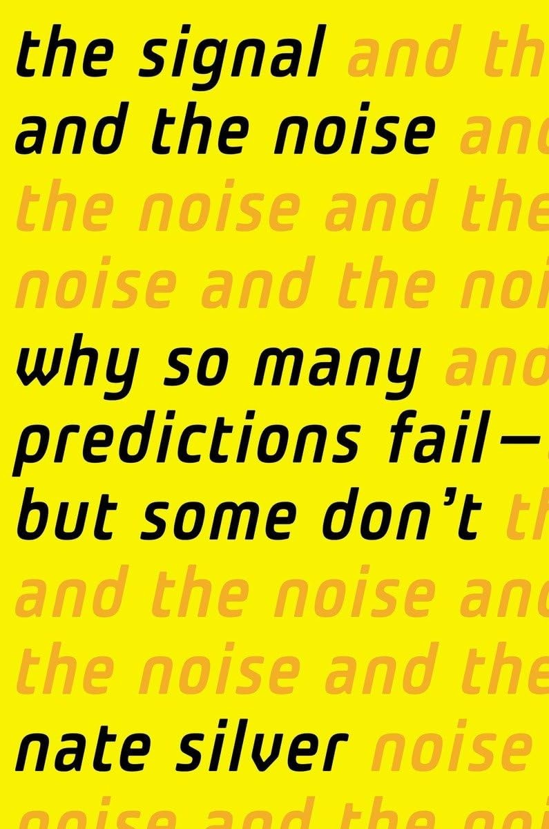The Signal and the Noise: Why So Many Predictions Fail-But Some Don’t