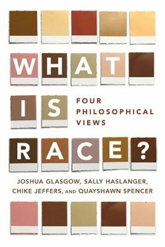 What Is Race?: Four Philosophical Views by Joshua Glasgow: New