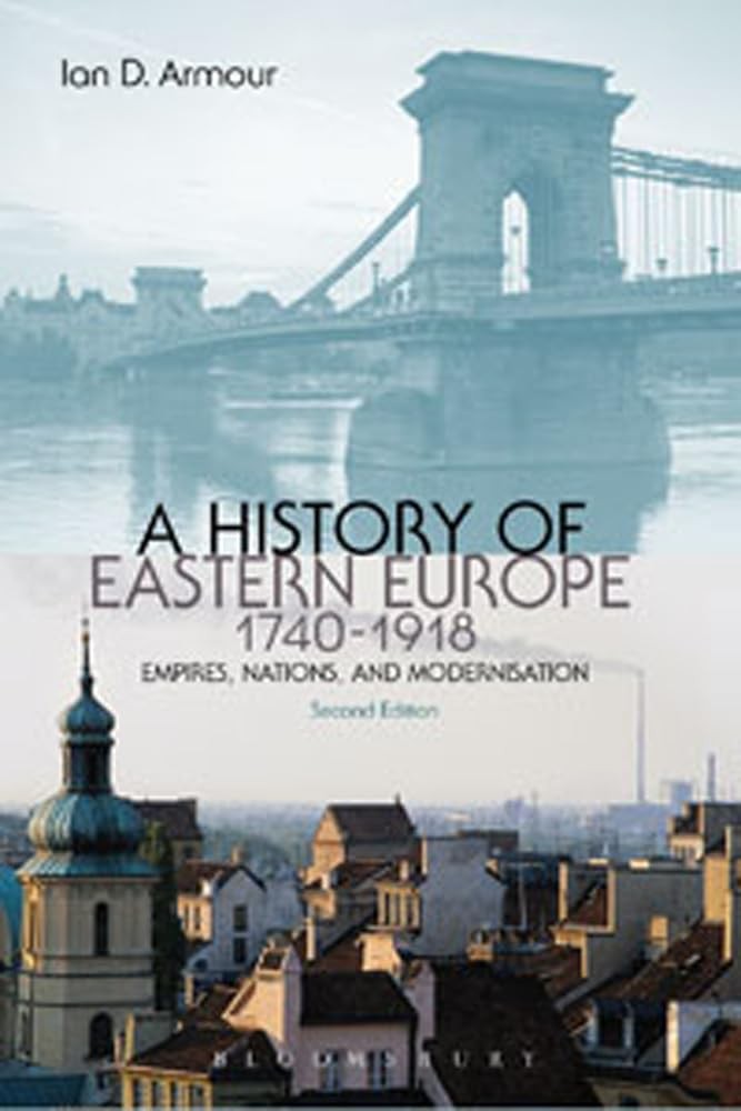 A History of Eastern Europe 1740-1918: Empires, Nations and Modernisation – …