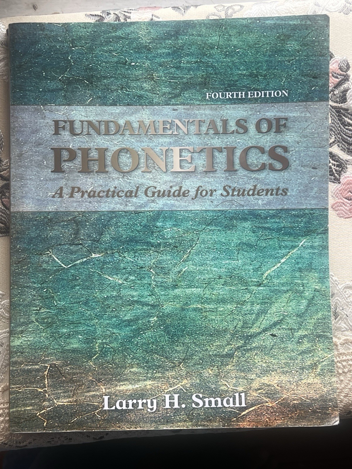 Fundamentals of Phonetics : A Practical Guide for Students Larry H. Small