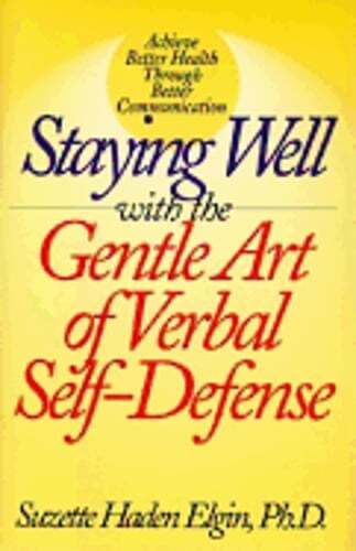 Staying Well with the Gentle Art of Verbal Self-Defense by Suzette Haden Elgin