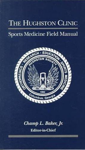 Hughston Clinic Sports Medicine Field Manual by Baker, Champ L., Jr.