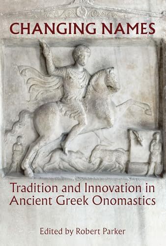 Changing Names: Tradition and Innovation in Ancient Greek Onomas
