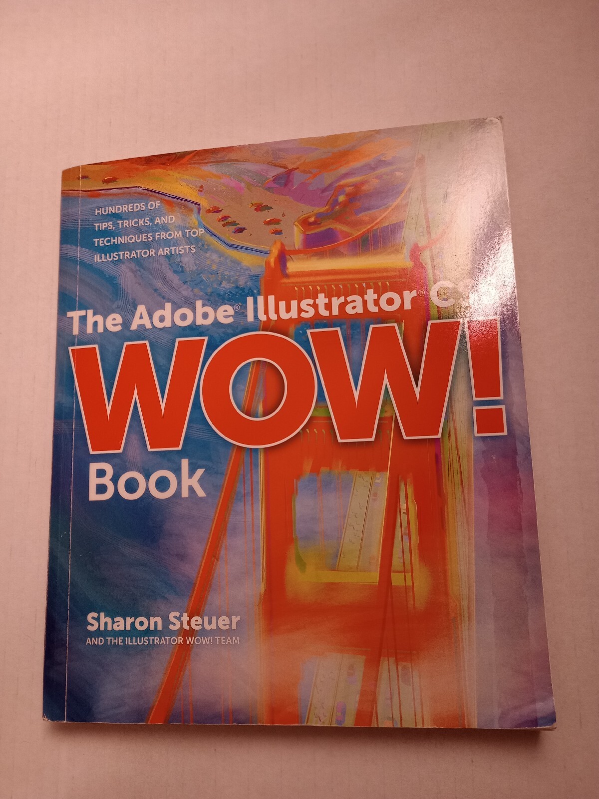 Adobe Illustrator WOW! Book for CS6 and CC, The by Steuer, Sharon