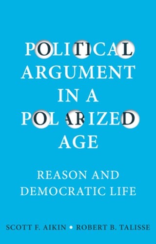 Political Argument in a Polarized Age: Reason and Democratic Life by Aikin: Used