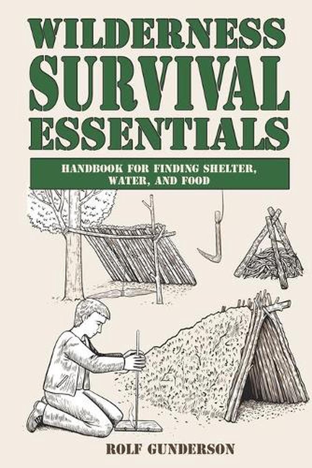 Wilderness Survival Essentials: Handbook for Finding Shelter, Water and Food by