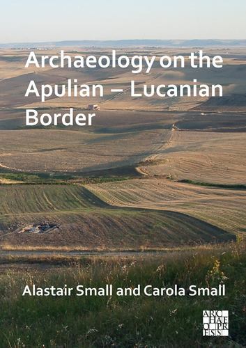 Archaeology on the Apulian-Lucanian Border, Hardcover by Small, Alastair; Sma…