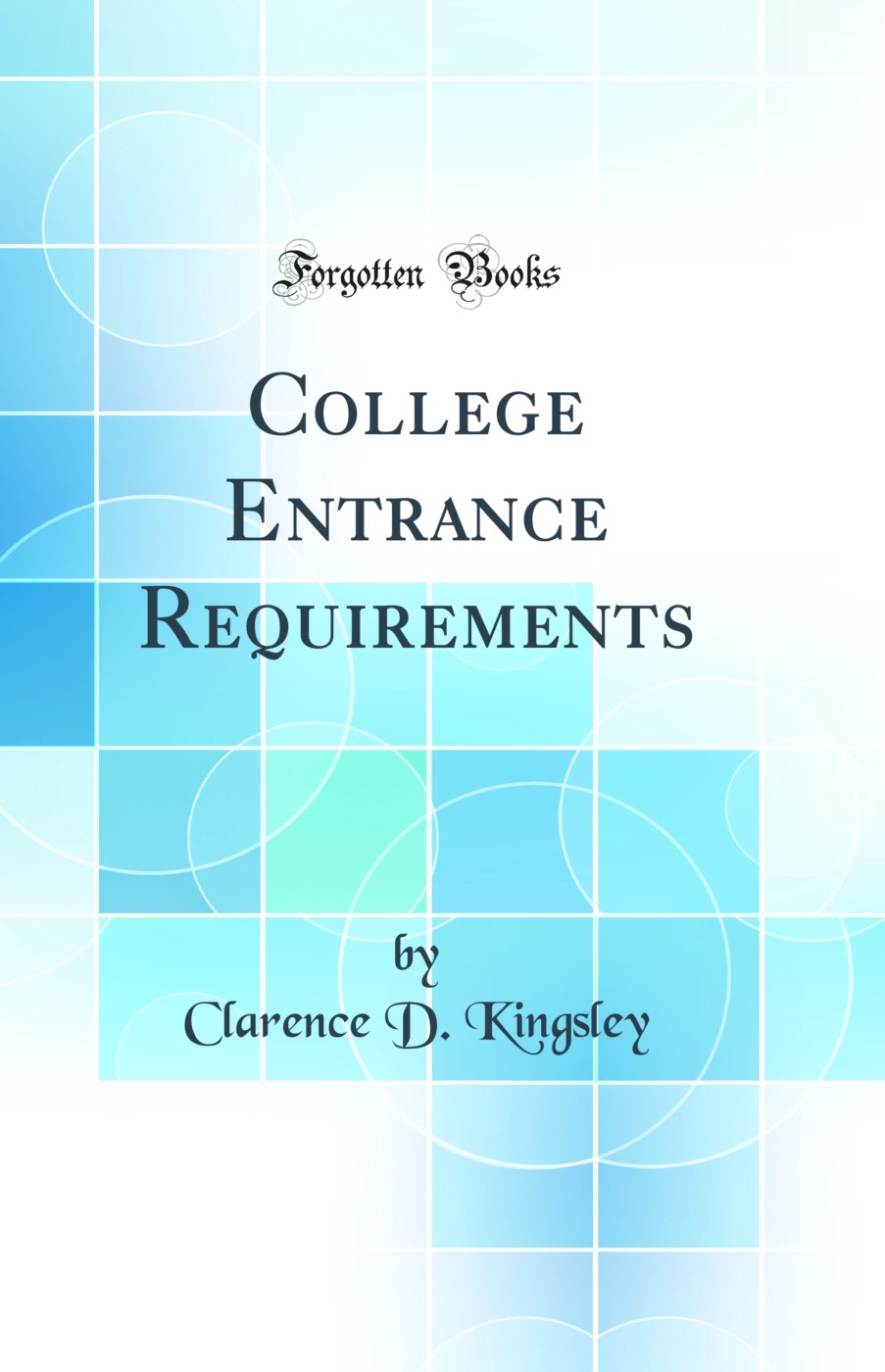 College Entrance Requirements (Classic Reprint)