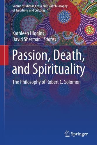 Passion, Death, and Spirituality: The Philosophy of Robert C. Solomon (Sophia ..