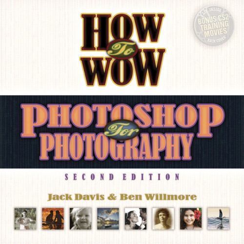 How to Wow: Photoshop for Photography by Jack Davis; Ben Willmore