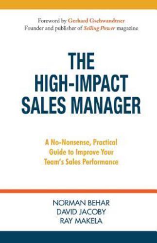 The High-Impact Sales Manager: A No-Nonsense, Practical Guide to Improve Your Te