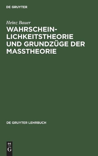 Heinz Bauer Wahrscheinlichkeitstheorie und Grundzüge der Maßtheorie (Hardback)