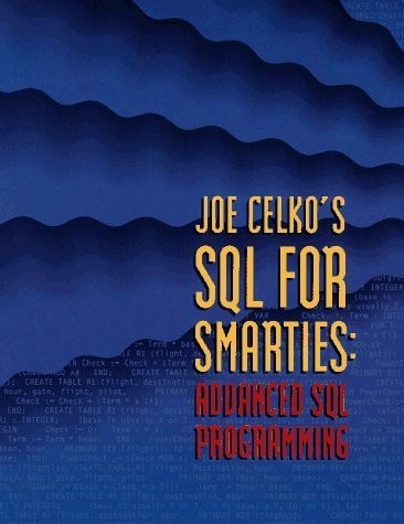 Joe Celko’s SQL for Smarties: Advanced SQL Programming (Morgan Kaufmann Seri…