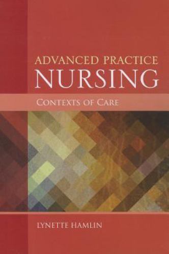 Advanced Practice Nursing Contexts of Care by Lynette Ham 2014, Trade Paperback)