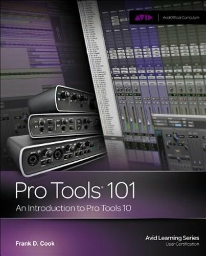 Pro Tools 101: An Introduction to Pro Tools 10 by Frank D Cook: New