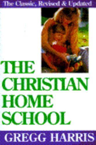 The Christian Home School by Gregg Harris (Trade Paperback)