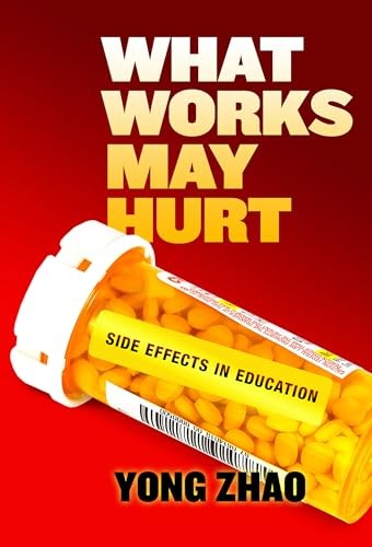 What Works May Hurt_Side Effects in Education – Paperback By Zhao, Yong – GOOD