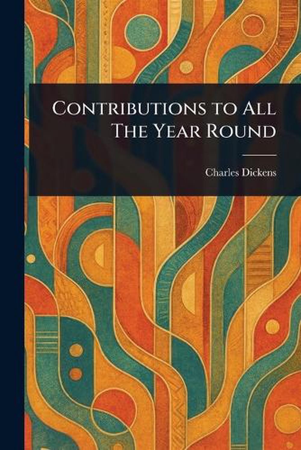 Contributions to All The Year Round by Charles Dickens Paperback Book