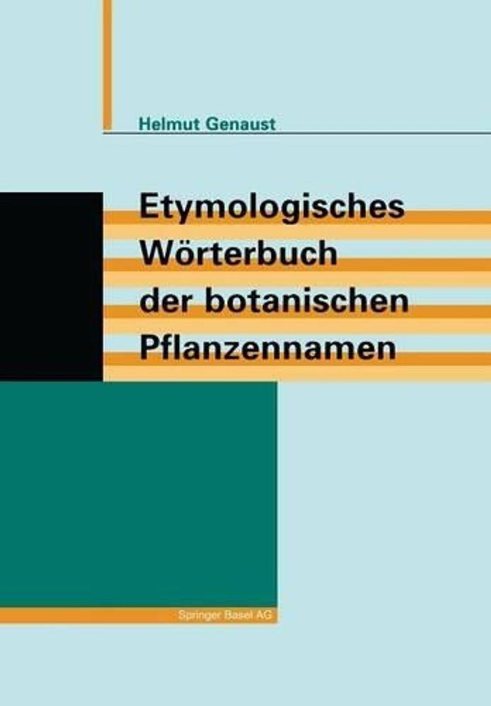 Etymologisches Wrterbuch der botanischen Pflanzennamen by Helmut Genaust (German
