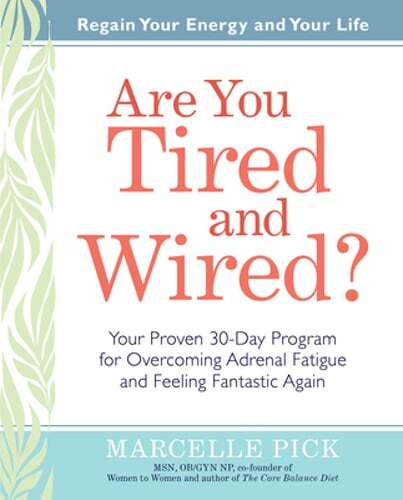 Are You Tired and Wired?: Your Proven 30-Day Program for Overcoming Adrenal: New