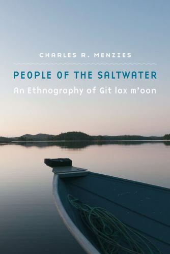 People of the Saltwater: An Ethnography of Git lax m’oon by Menzies, Charles R.