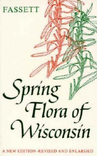 Spring Flora of Wisconsin: A Manual of Plants Growing Without Cultivation and…