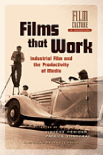 Films that Work: Industrial Film and the Productivity of Media (Film Culture…